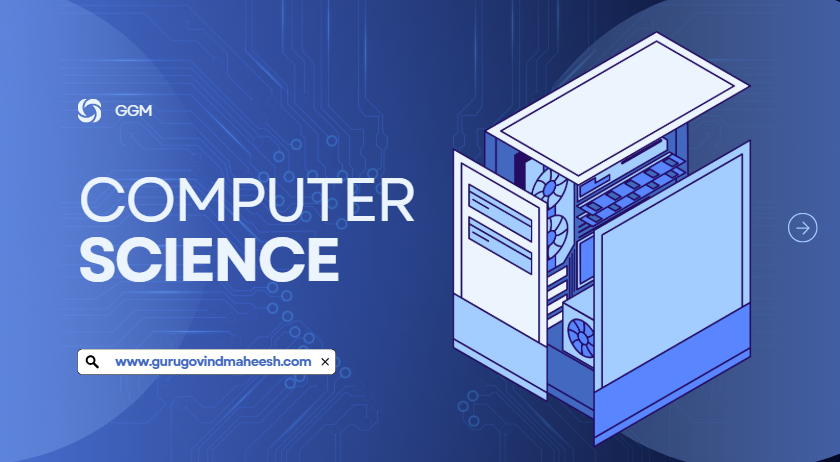 Computer science | Definitions and Key Concepts | Guru Govind Mahesh